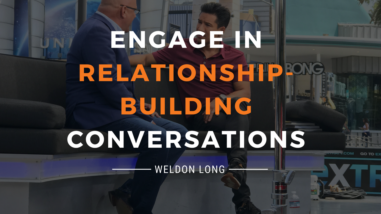 Engage in Relationship-Building Coversations - Weldon Long