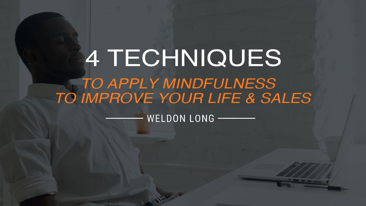 4 Techniques to Apply Mindfulness to Improve Your Life & Sales