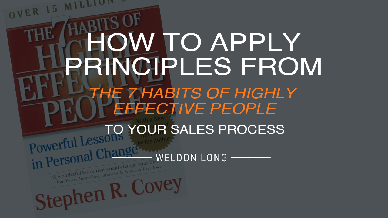 How to Apply Principles From THE 7 HABITS OF HIGHLY EFFECTIVE PEOPLE to Your Sales Process