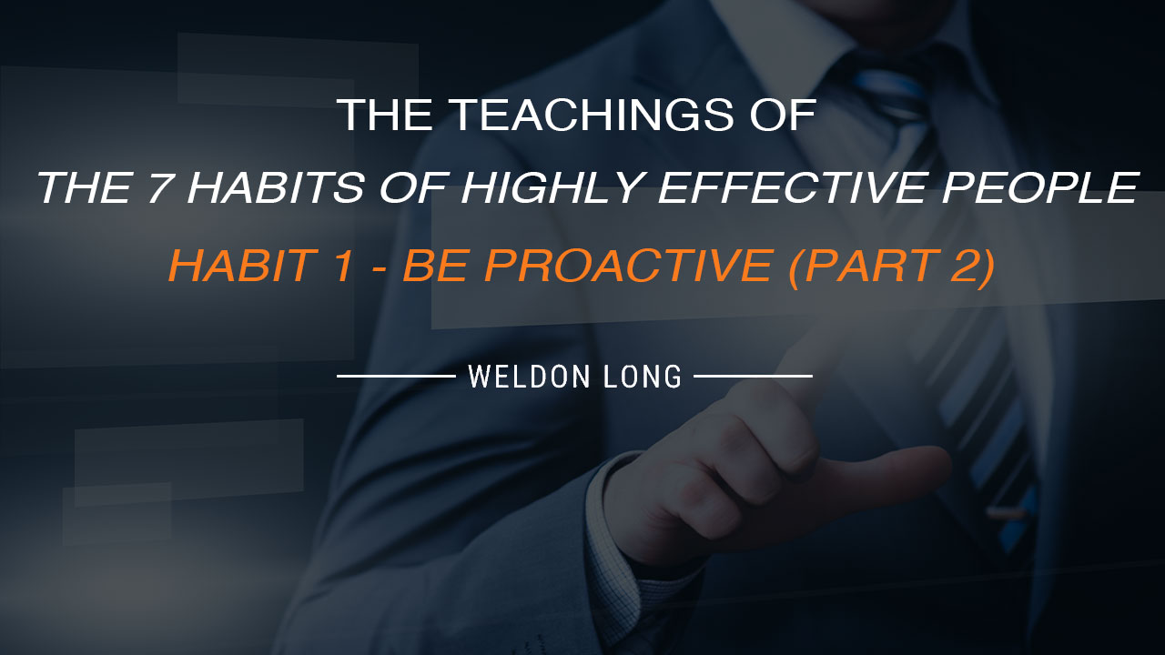 The Teachings of The 7 Habits of Highly Effective People – Habit 1 – Be Proactive (Part 2)