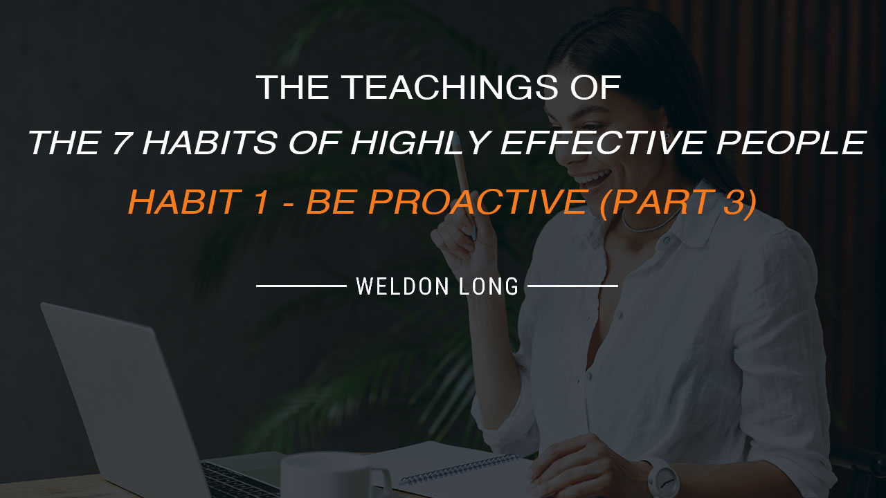 The Teachings of The 7 Habits of Highly Effective People - Habit 1 - Be Proactive (Part 3)