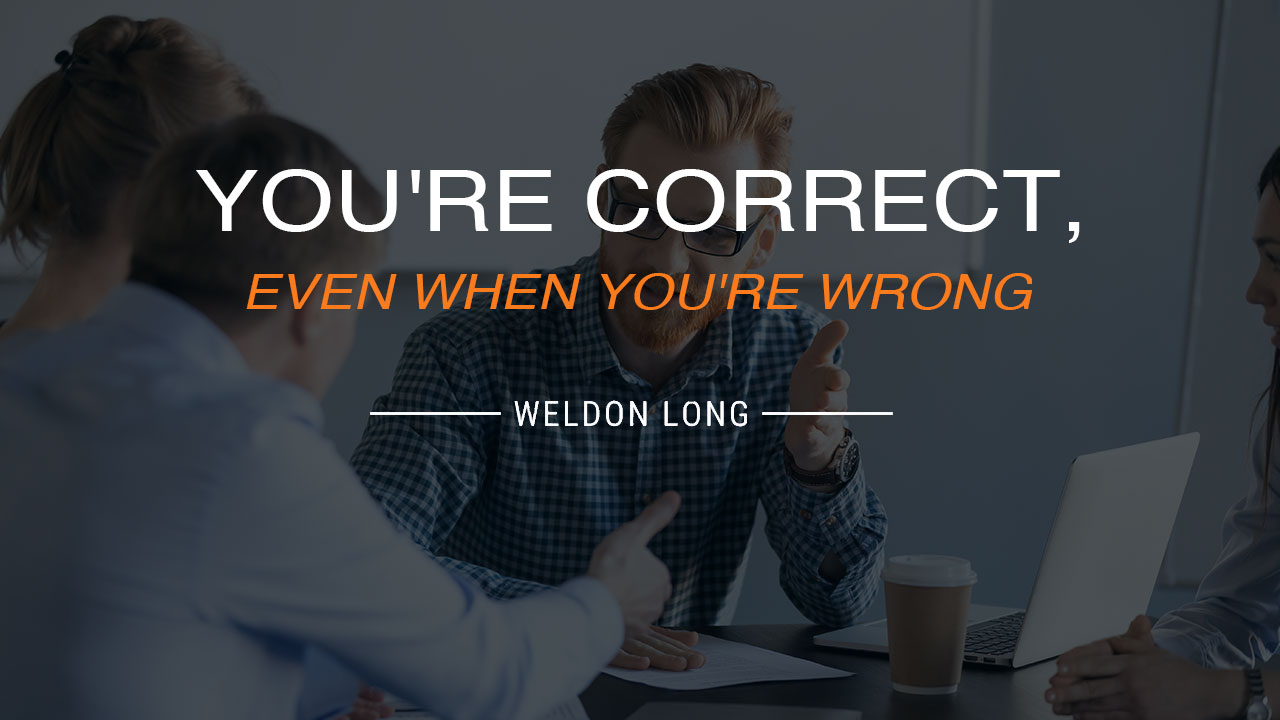 You're Correct, Even When You're Wrong
