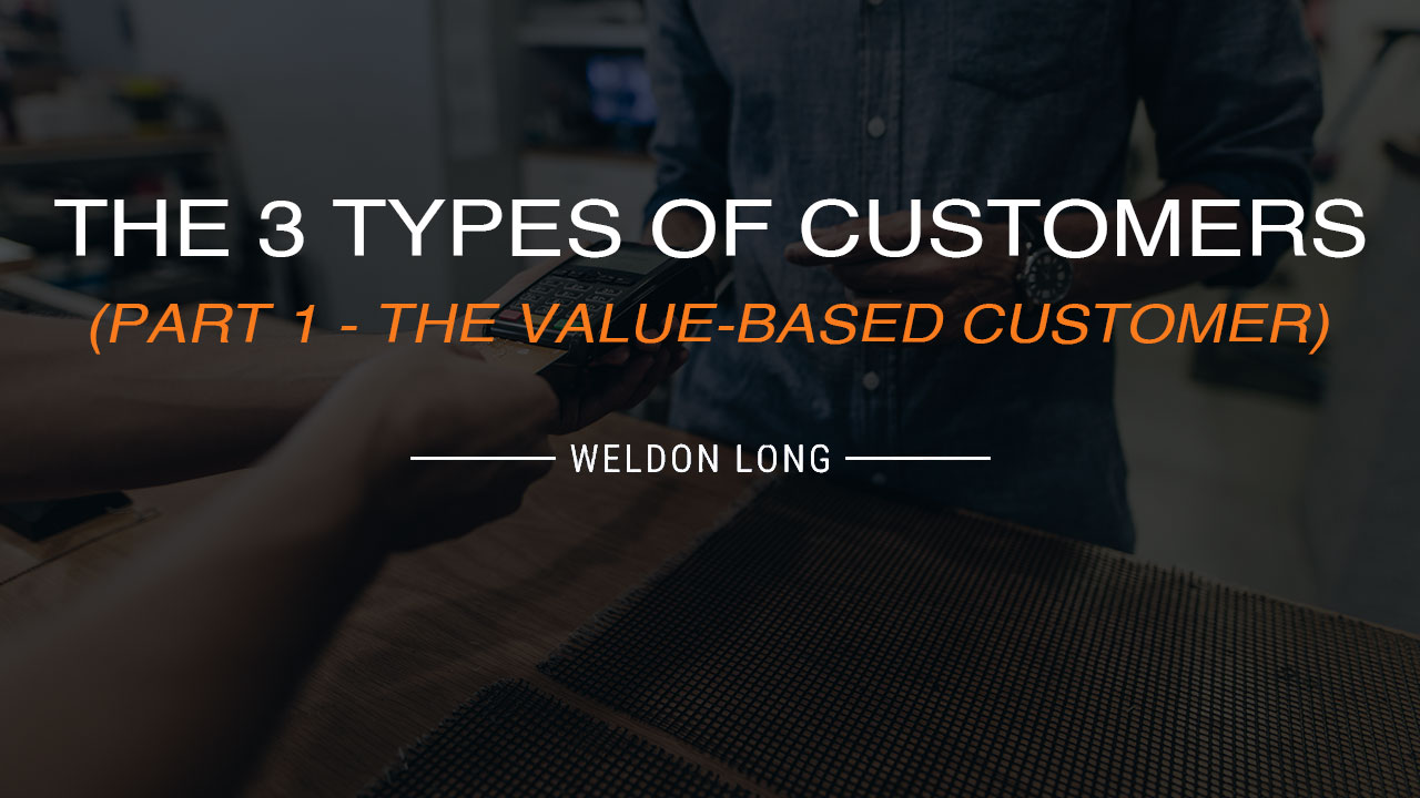 The 3 Types of Customers (Part 1 - The Value-Based Customer)