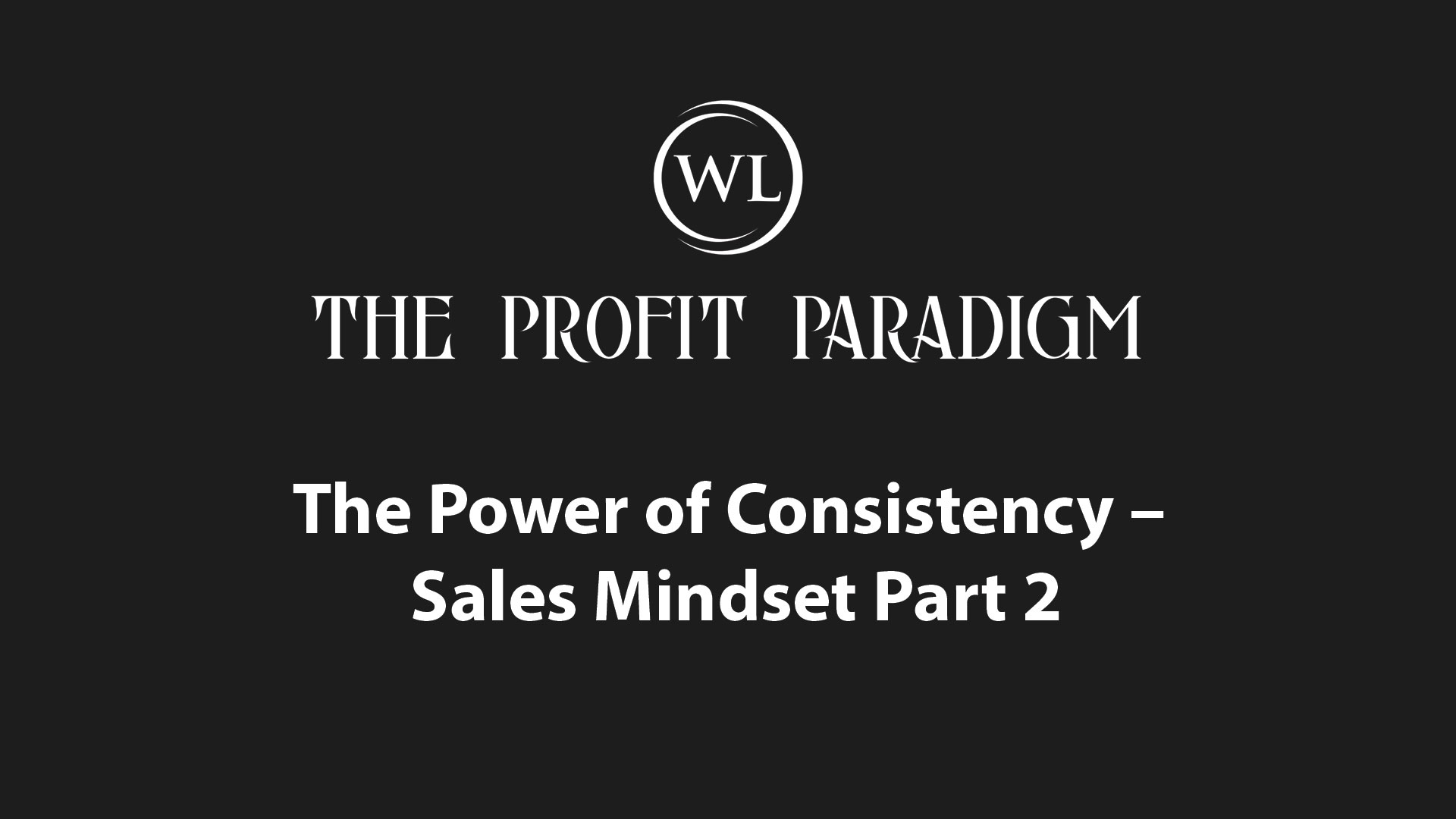 The Power of Consistency – Sales Mindset Part 2